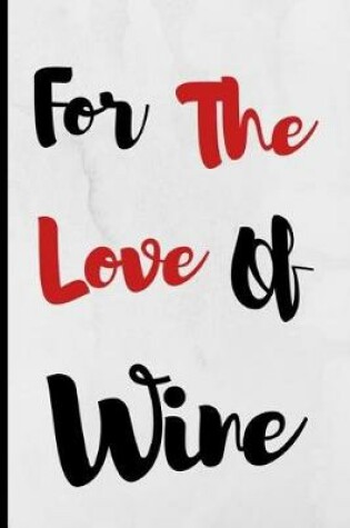 Cover of For The Love Of Wine