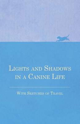 Book cover for Lights and Shadows in a Canine Life - With Sketches of Travel