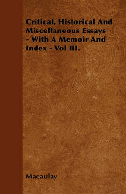 Book cover for Critical, Historical And Miscellaneous Essays - With A Memoir And Index - Vol III.