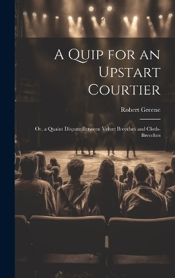 Book cover for A Quip for an Upstart Courtier; Or, a Quaint Dispute Between Velvet Breeches and Cloth-Breeches