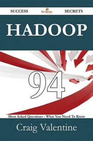 Cover of Hadoop 94 Success Secrets - 94 Most Asked Questions on Hadoop - What You Need to Know