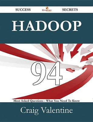 Book cover for Hadoop 94 Success Secrets - 94 Most Asked Questions on Hadoop - What You Need to Know