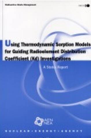 Cover of Radioactive Waste Management Using Thermodynamic Sorption Models for Guiding Radioelement Distribution Coefficient (Kd) Investigations: a Status Report