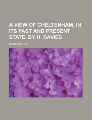 Book cover for A View of Cheltenham, in Its Past and Present State. by H. Davies