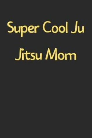 Cover of Super Cool Ju Jitsu Mom