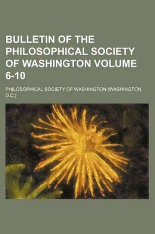 Cover of Bulletin of the Philosophical Society of Washington Volume 6-10