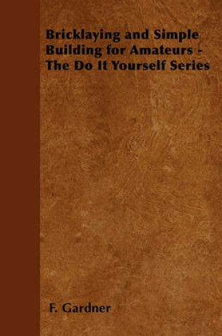 Cover of Bricklaying and Simple Building for Amateurs - The Do It Yourself Series