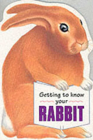 Cover of Getting to Know Your Rabbit