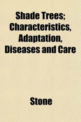 Cover of Shade Trees; Characteristics, Adaptation, Diseases and Care