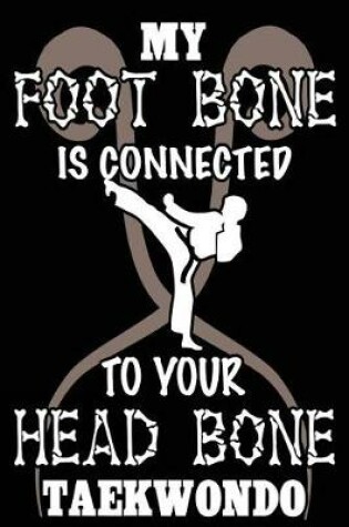 Cover of My Foot Bone is Connected to Your Head Bone Taekwondo
