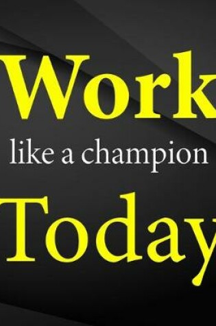 Cover of Work like a champion today.