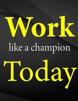 Book cover for Work like a champion today.