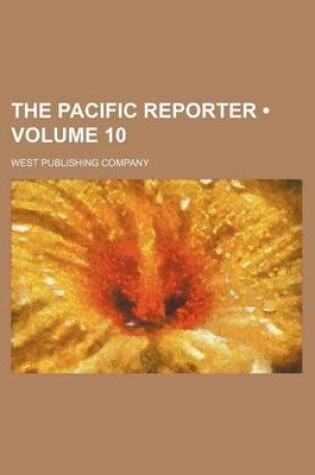 Cover of The Pacific Reporter (Volume 10)