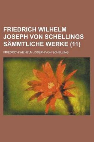 Cover of Friedrich Wilhelm Joseph Von Schellings Sammtliche Werke (11)