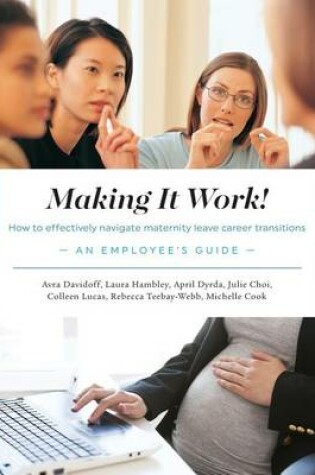 Cover of Making It Work! How to Effectively Navigate Maternity Leave Career Transitions