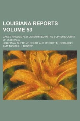 Cover of Louisiana Reports; Cases Argued and Determined in the Supreme Court of Louisiana Volume 53