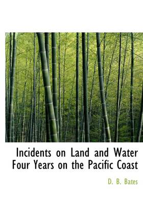 Book cover for Incidents on Land and Water Four Years on the Pacific Coast