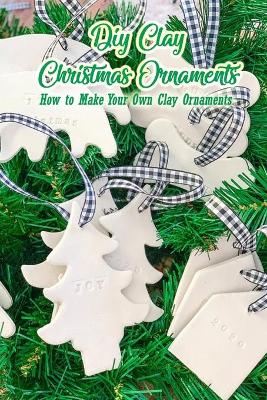 Cover of DIY Clay Christmas Ornaments