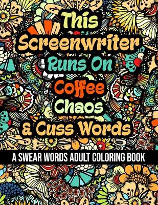 Book cover for This Screenwriter Runs On Coffee, Chaos and Cuss Words