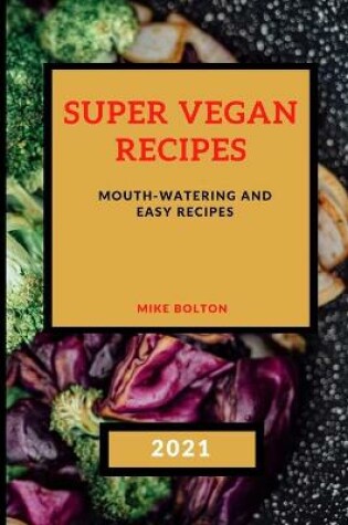 Cover of Super Vegan Recipes 2021