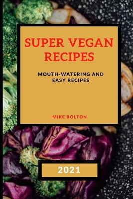 Book cover for Super Vegan Recipes 2021