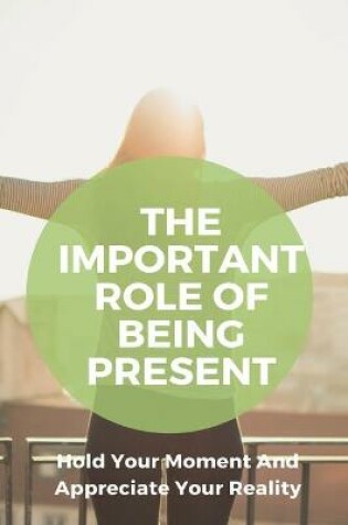 Cover of The Important Role Of Being Present