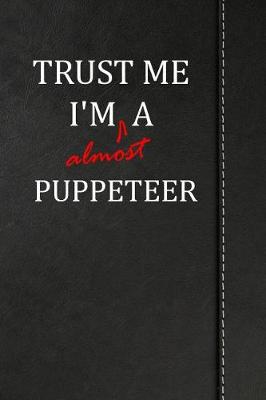 Book cover for Trust Me I'm Almost a Puppeteer