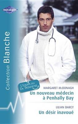 Book cover for Un Nouveau Medecin a Penhally Bay - Un Desir Inavoue (Harlequin Blanche)