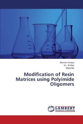 Book cover for Modification of Resin Matrices using Polyimide Oligomers