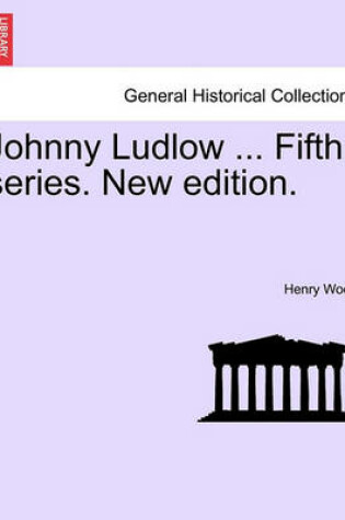 Cover of Johnny Ludlow ... Fifth Series. New Edition.