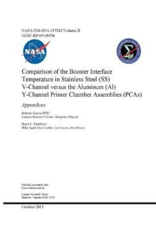 Cover of Comparison of the Booster Interface Temperature in Stainless Steel (SS) V-Channel Versus the Aluminum (Al) Y-Channel Primer Chamber Assemblies (PCAs). Volume 2; Appendices