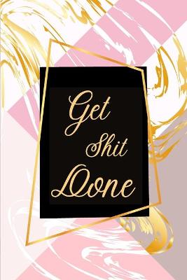 Book cover for Get Shit Done-Checklist Notebook-Get Stuff Done Planner- To Do List Notebook- Daily Planner and Notebook Combined-