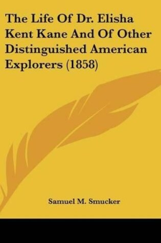 Cover of The Life Of Dr. Elisha Kent Kane And Of Other Distinguished American Explorers (1858)