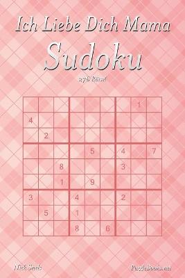 Book cover for Ich Liebe Dich Mama Sudoku - 276 Rätsel