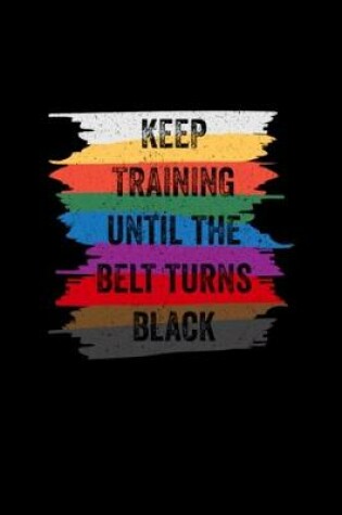 Cover of Funny Karate Design Keep Training Until The Belt Turns Black Transp Lightarent