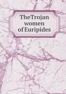 Book cover for TheTrojan women of Euripides