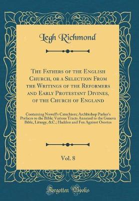 Book cover for The Fathers of the English Church, or a Selection from the Writings of the Reformers and Early Protestant Divines, of the Church of England, Vol. 8