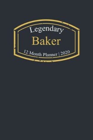 Cover of Legendary Baker, 12 Month Planner 2020