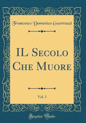 Book cover for IL Secolo Che Muore, Vol. 3 (Classic Reprint)