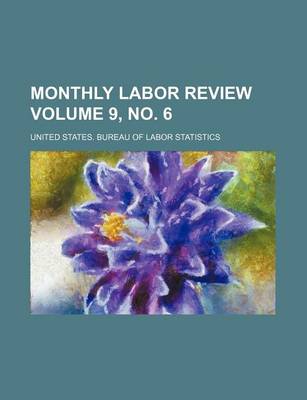 Book cover for Monthly Labor Review Volume 9, No. 6