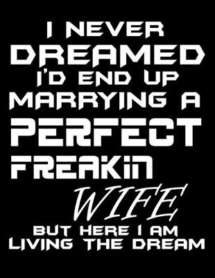 Book cover for I Never Dreamed I'd End Up Marrying a Perfect Freakin Wife