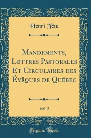 Cover of Mandements, Lettres Pastorales Et Circulaires Des Eveques de Quebec, Vol. 2 (Classic Reprint)