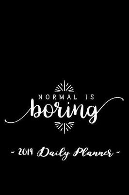 Book cover for 2019 Daily Planner - Normal Is Boring