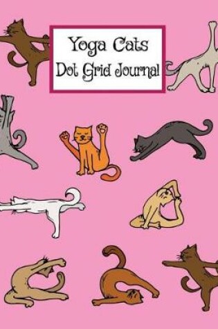 Cover of Yoga Cats - Dot Grid Journal