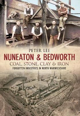 Book cover for Nuneaton & Bedworth Coal, Stone, Clay and Iron