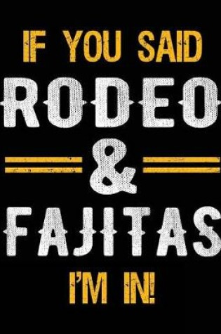 Cover of If You Said Rodeo & Fajitas I'm In