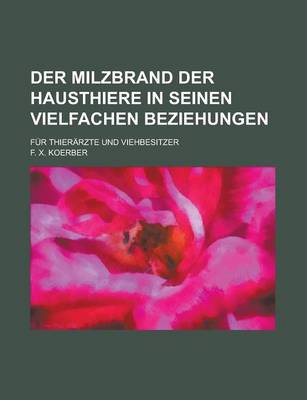 Book cover for Der Milzbrand Der Hausthiere in Seinen Vielfachen Beziehungen; Fur Thierarzte Und Viehbesitzer