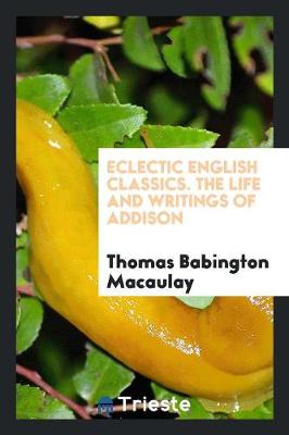 Book cover for Eclectic English Classics. the Life and Writings of Addison