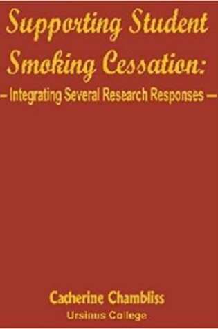 Cover of Supporting Student Smoking Cessation: Integrating Several Research Responses