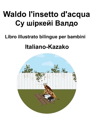 Book cover for Italiano-Kazako Waldo l'insetto d'acqua / Су шіркейі Валдо Libro illustrato bilingue per bambini